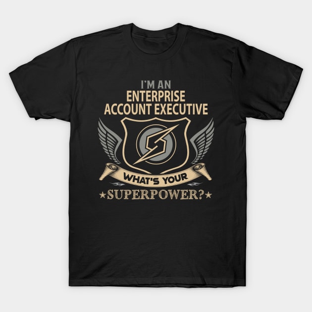 Enterprise Account Executive T Shirt - Superpower Gift Item Tee T-Shirt by Cosimiaart